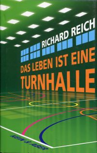 Reich, Das Leben ist eine Turnhalle. (Umschlag)