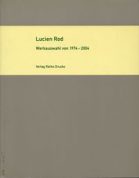 Rod, Lucien Rod. Werkauswahl von 1974 - 2004 = Selection works from 1974 to 2004 (Umschlag)