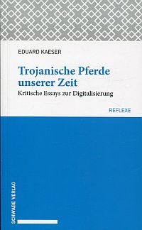 Kaeser, Trojanische Pferde unserer Zeit. (Umschlag)