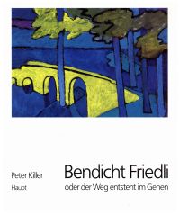 Friedli, Bendicht Friedli oder der Weg entsteht im Gehen. (Umschlag)
