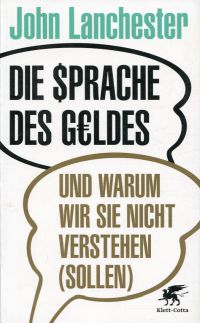 Lanchester, Die Sprache des Geldes und warum wir sie nicht verstehen (sollen). (Umschlag)
