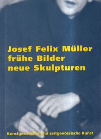 Müller, Josef Felix Müller, frühe Bilder, neue Skulpturen. (Umschlag)